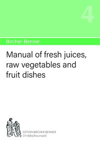 Bircher-Benner manual no.4: Manual of fresh juices, raw vegetables and fruit dishes